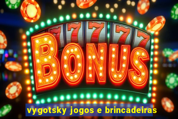 vygotsky jogos e brincadeiras